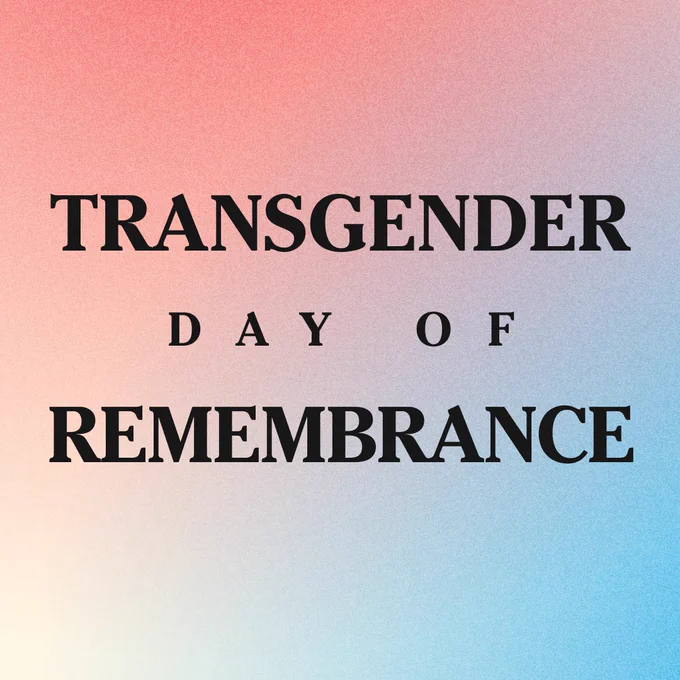 Graphic with text that reads: 

TRANSGENDER DAY OF REMEMBRANCE 