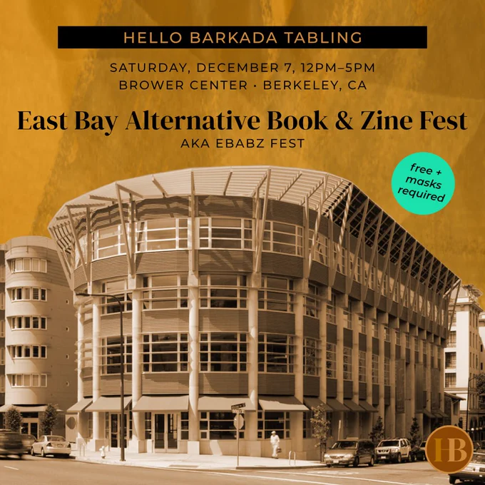 Square graphic featuring a sepia-toned photo of the Brower Center, with black and brown text above the photo. Text says, "Hello Barkada tabling. Saturday, December 7, 12pm–5pm, Brower Center, Berkeley, CA. East Bay Alternative Book & Zine Fest, aka EBABZ Fest." Black text in an aqua-colored circle says, "Free   masks required." Hello Barkada's brown-toned HB logo appears in the bottom right corner.