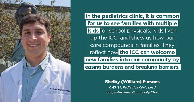 Headshot of an RFU student smiling beside a graphic that reads: 

In the pediatrics clinic, it is common for us to see families with multiple kids for school physicals. Kids liven up the ICC, and show us how our care compounds in families. They reflect how the ICC can welcome new families into our community by easing burdens and breaking barriers. 

Shelby (William) Parsons
CMS '27, Pediatrics Clinic Lead
Interprofessional Community Clinic