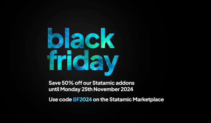 Save 50% off our premium Statamic addons until Monday 25th November 2024 using code "BF2024" on the Statamic Marketplace.