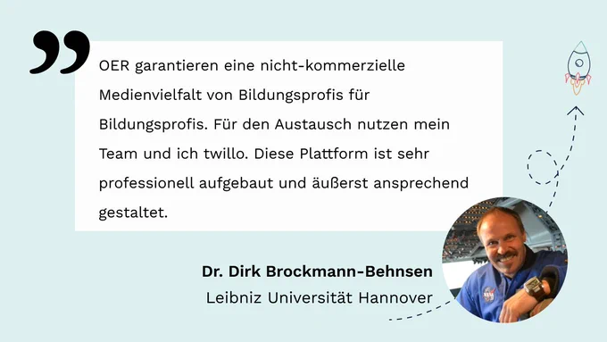 twillo-Template - Zitat: "OER garantieren eine nicht-kommerzielle Medienvielfalt von Bildungsprofis für Bildungsprofis. Für den Austausch nutzen mein Team und ich twillo. Diese Plattform ist sehr professionell aufgebaut und äußerst ansprechend gestaltet." von Dr. Dirk Brockmann-Behnsen (Leibniz Universität Hannover)