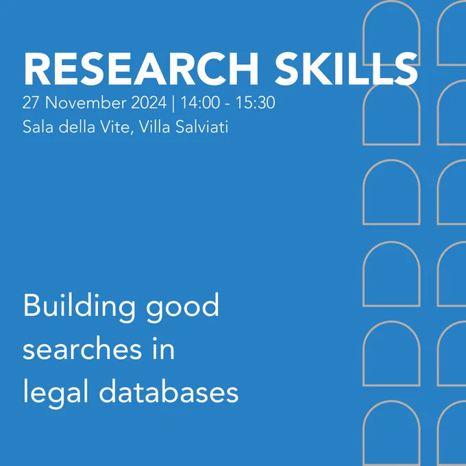 Research Skills
27 November 2024 | 14:00 - 15:30
Sala della Vite, Villa Salviati 
Building good searches in legal databases