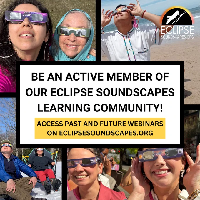A photo collage of Eclipse Soundscapes participants from all over the world wearing eclipse glasses. Text reads: "Be an active member of our Eclipse Soundscapes learning community — access past and future webinars on EclipseSoundscapes.org."