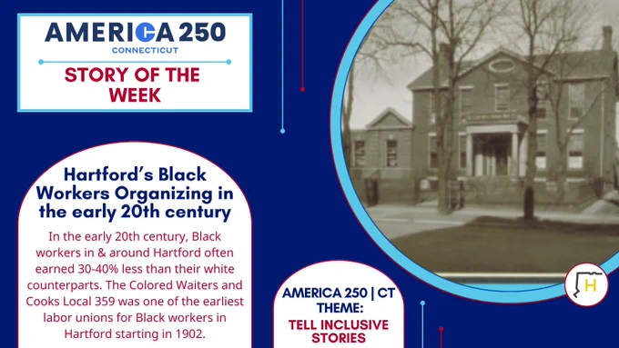 Blue graphic advertising the America 250 Connecticut Story of the Week titled "Hartford's Black Workers Organizing in the early 20th century." There is a partial image and a description.