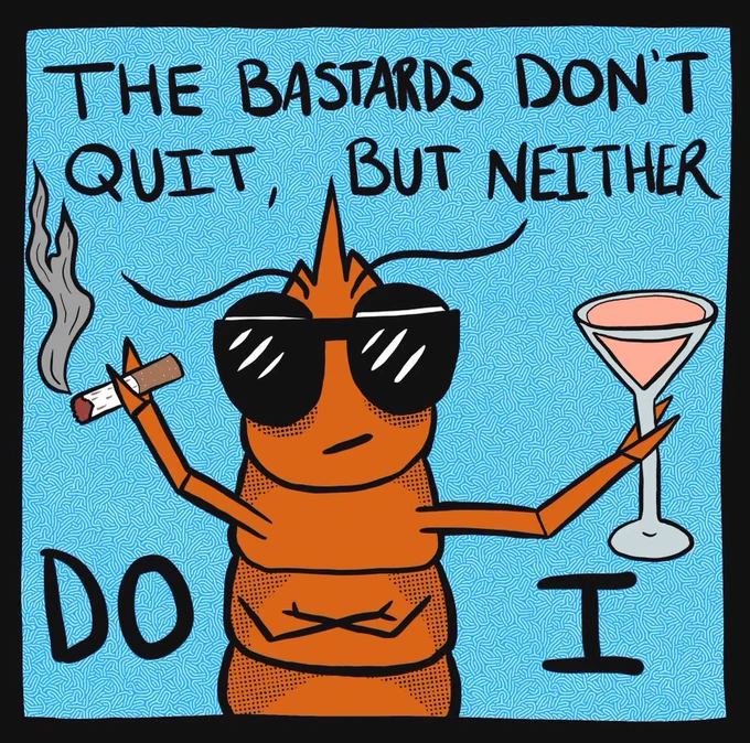 Sarah has created a digital drawing of a shrimp holding a cigarette and martini glass with a pink cocktail in it, that frankly looks like it tastes great based on the pink cocktails i've had in my life, wearing sunglasses and crossing her second pair of arms with the words "The bastards don't quit but neither do i"