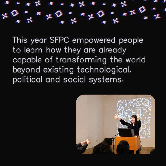 Slide reads: This year SFPC empowered people to learn how they are already capable of transforming the world beyond existing technological, political and social systems.