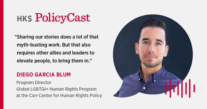 A quote by Diego Garcia Blum from an episode of HKS PolicyCast that reads, "Sharing our stories does a lot of that myth-busting work. But that also requires other allies and leaders to elevate people, to bring them in."