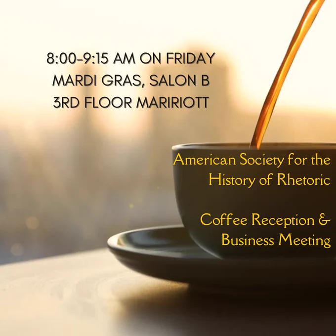 American Society for the History of Rhetoric coffee reception and business meeting. 8:00-9:15 AM on Friday in Mardi Gras, Salon B 3rd floor Marriott