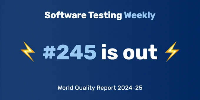 Software Testing Weekly — Issue 245: World Quality Report 2024-25