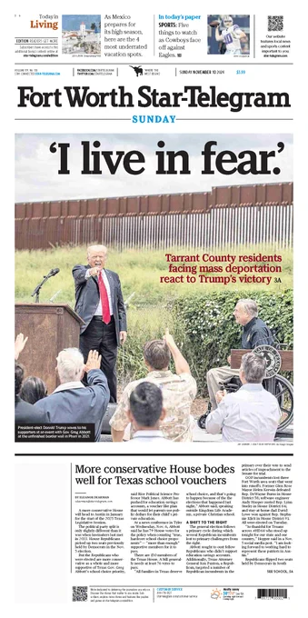 The front page of the Fort Worth Star-Telegram for Sunday, November 10, 2024. The headline reads, quote, I live in fear, over a large photo of Donald Trump speaking at an event at the U.S.-Mexico border. The smaller text over the photo reads, "Tarrant County residents facing mass deportation react to Trump's victory."