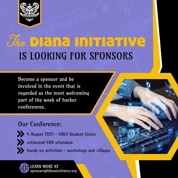 Text: The diana initiative is looking for sponsors. Become a sponsor and be involved in the event that is regarded as the most welcoming part of the week of hacker conferences. Our conference: 4 Aug 2025 - UNLV Student Union, estimated 400 attendees, hands on activities - workshops and villages. Learn more at sponsors@dianainitiative.org
