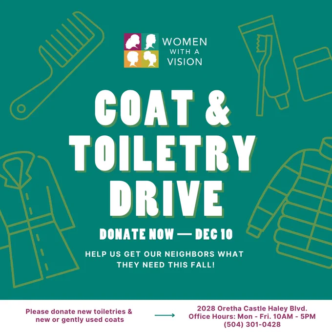 A teal background with yellow outlines of coats and toiletry items and the WWAV logo at the top. White text reads, “Coat and Toiletry Drive; Donate now – Dec 10; Help us get our neighbors what they need this fall!” There’s a white stripe at the bottom with purple texts that reads “Please donate new toiletries & new or gently used coats → 2028 Oretha Castle Haley Blvd.; Office Hours: Mon - Fri, 10AM - 5PM; (504) 301 0428.”
