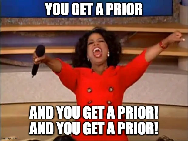 oprah winfrey "you get a car" meme but with the caption "you get a prior" instead