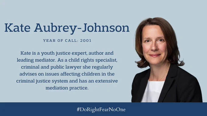 #DoRightFearNoOne
Kate Aubrey-Johnson
YEAR OF CALL: 2001
Kate is a youth justice expert, author and leading mediator. As a child rights specialist, criminal and public lawyer she regularly advises on issues affecting children in the criminal justice system and has an extensive mediation practice.