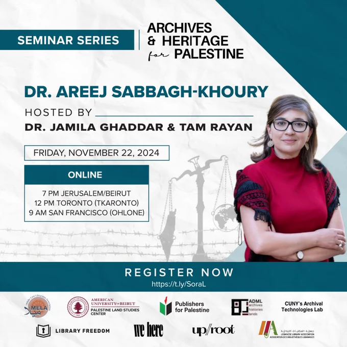 Seminar Series Archives & Heritage for Palestine, Dr Areej Sabbagh-Khoury hosted by Dr Jamila Ghaddar and Tam Rayan, Friday November 22 2024, Online 7p Jerusalem / Beirut, 12 pm Toronto (Tkaronto), 9a San Francisco (Ohlone), Register now