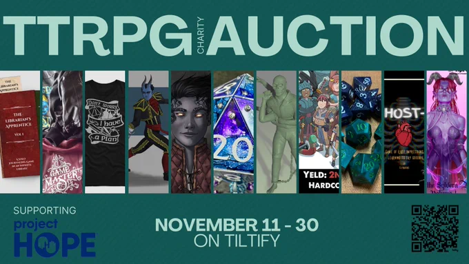 This is a graphic to show some of the items that were donated to the ttrpg charity auction. It shows 4 different photos of TTRPGs, a custom painted jacket, a D&D shirt, two custom art pieces, a d20 lamp, a custom miniature, and a custom dice set. There is text overlaid that says TTRPG Charity Auction. Supporting Project Hope, November 11-30 on tiltify. There is also a QR code that leads to the auction page. The auction URL is: https://tiltify.com/@jesthehuman/auctions/ttrpg-charity-auction