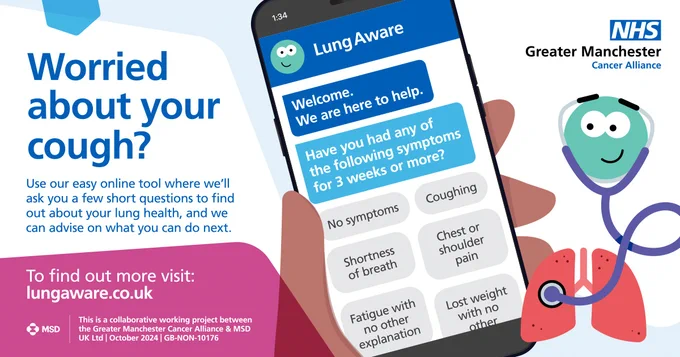 a cartoon graphic of a hand holding a phone, which displays the "lungaware" tool on its screen. At the side is a stethoscope cartoon character, listening to some lungs. The copy reads:
Worried about your cough? Use our easy online tool where we'll ask you a few short questions to find out about your lung health, and we can advise on what you can do next. 
To find out more, visit lungaware.co.uk 
This is a collaborative working project between The Greater Manchester Cancer Alliance and MSD UK Ltd. October 2024. GB-NON-10176. 
