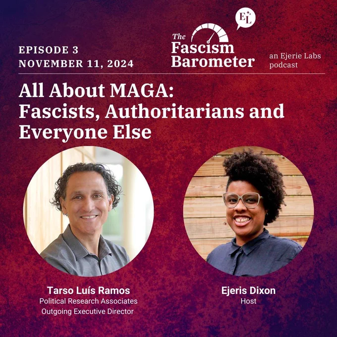 A promotional image for Episode 3 of "The Fascism Barometer" podcast by Ejerie Labs, scheduled for November 11, 2024. The episode is titled "All About MAGA: Fascists, Authoritarians and Everyone Else." The image features two individuals: Tarso Luís Ramos, a Latino man with short curly hair in a grey shirt, identified as the Political Research Associates Outgoing Executive Director, and Ejeris Dixon, the host, a Black person in a blue shirt with an afro and glasses.