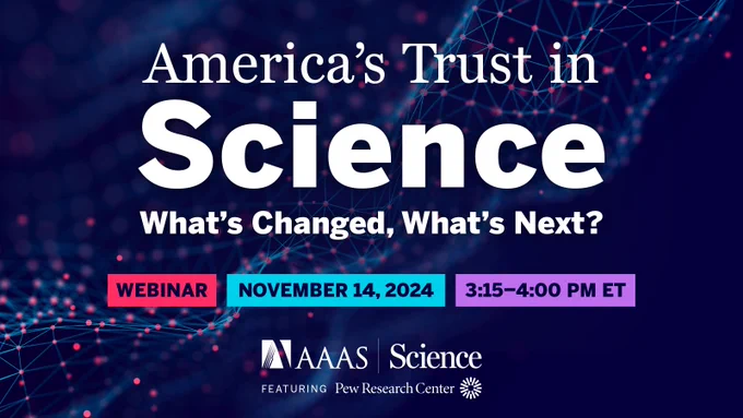 Promotional graphic for a webinar titled 'America's Trust in Science: What’s Changed, What’s Next?' scheduled for November 14, 2024, from 3:15 to 4:00 PM ET. The event is hosted by AAAS and Science and features Pew Research Center. The background is a dark blue with abstract geometric connections.