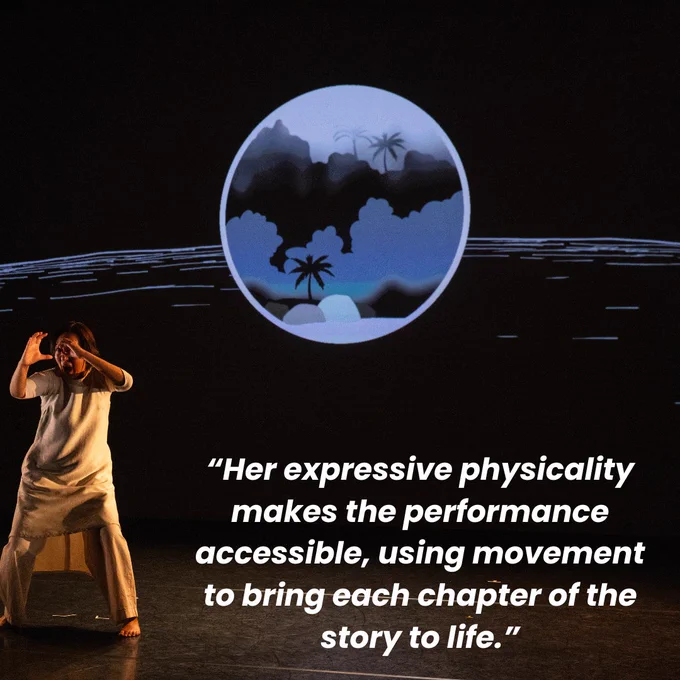A performance image of Chisato Minamimura performing Mark of A Woman. Chisato wears a beige sleeveless dress with a beige long sleeve t-shirt beneath. Chisato is performing, her hands are across her face as though she is trying to block her eyes from seeing something. Behind her there is a projection of the moon and water. There is text on the image, which says: “Her expressive physicality makes the performance accessible, using movement to bring each chapter of the story to life.”