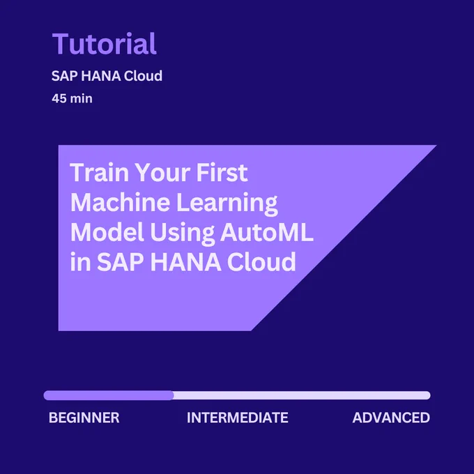 Train Your First Machine Learning Model Using AutoML 
in SAP HANA Cloud
45 min
SAP HANA Cloud
BEGINNER Tutorial