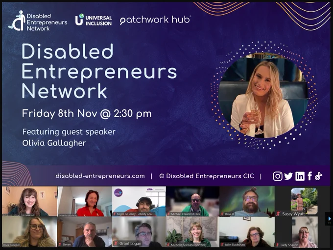 A screen capture from Friday’s DEN briefing showing the title slide from Olivia Gallagher’s speaker section. Text reads ‘Disabled Entrepreneurs Network. Friday 8th Nov @ 2:30 pm. Featuring guest speaker Olivia Gallagher’. At the bottom of the image are some of the network’s members pictured smiling along.