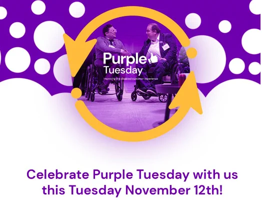 A bright purple and white rectangular background with varying sized white circles at the top half of the background. In the top middle of the rectangle are 2 yellow arrows moving anti-clockwise in a circular motion. Inside is a picture of 2 men shaking hands dressed in suits, both sat in wheelchairs. Underneath the picture in the same bright purple as the back are the words 'Celebrate Purple Tuesday with us this Tuesday November 12th!'
