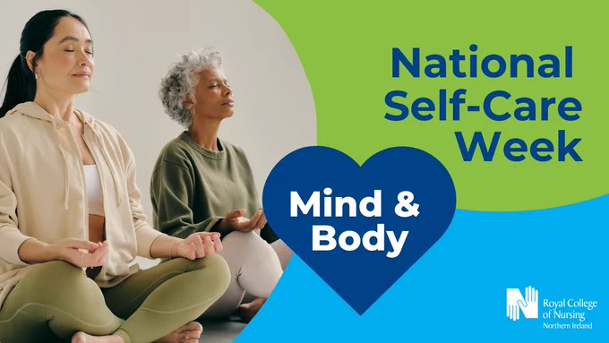 Graphic with green and light blue background. Photo on the left of two women sitting in crossed legged meditation pose with eyes closed. Royal blue text right: 'National Self-Care Week'. Royal blue heart shape centred with white text: 'Mind & Body'. White RCN NI logo bottom right. 