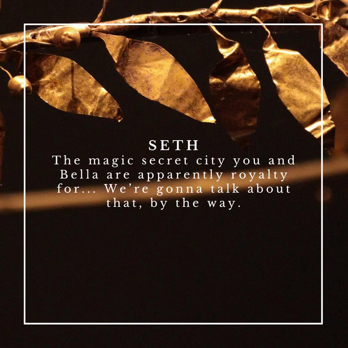 Text reading: "SETH: The magic secret city you and Bella are apparently royalty for... We're gonna talk about that, by the way," on a background of a photograph of a gold circlet decorated with metal leaves. 