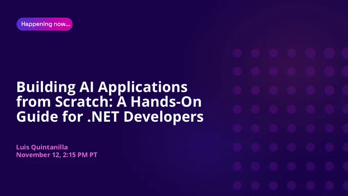 .NET Conf Title Slide with spot art.
text reads: Happening now...
Building AI Applications from Scratch: A Hands-On Guide for .NET Developers
Luis Quintanilla 
November 12, 2:15 PM PT
