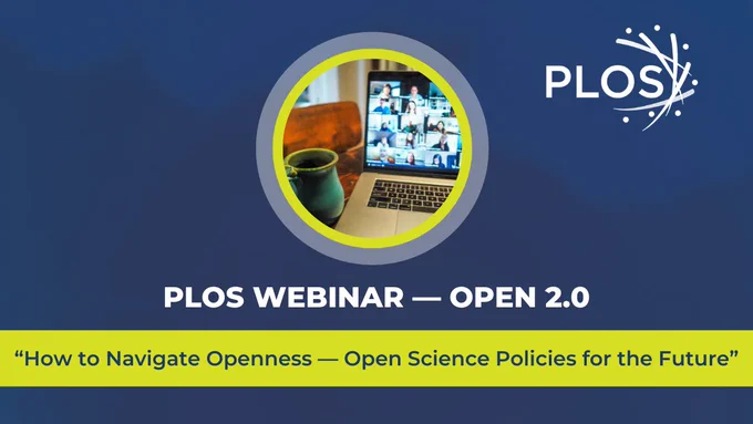 Promotional image for a PLOS webinar titled 'Open 2.0 – How to Navigate Openness — Open Science Policies for the Future', featuring a laptop displaying a video call with multiple participants and a coffee cup beside it.