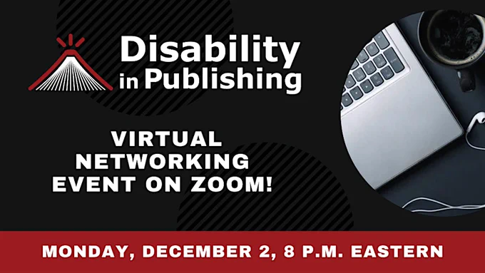 The Disability in Publishing logo with a circular cutout showing a laptop, coffee mug, and ear buds. "Virtual networking event on zoom! Monday, December 2, 8 p.m. eastern"
