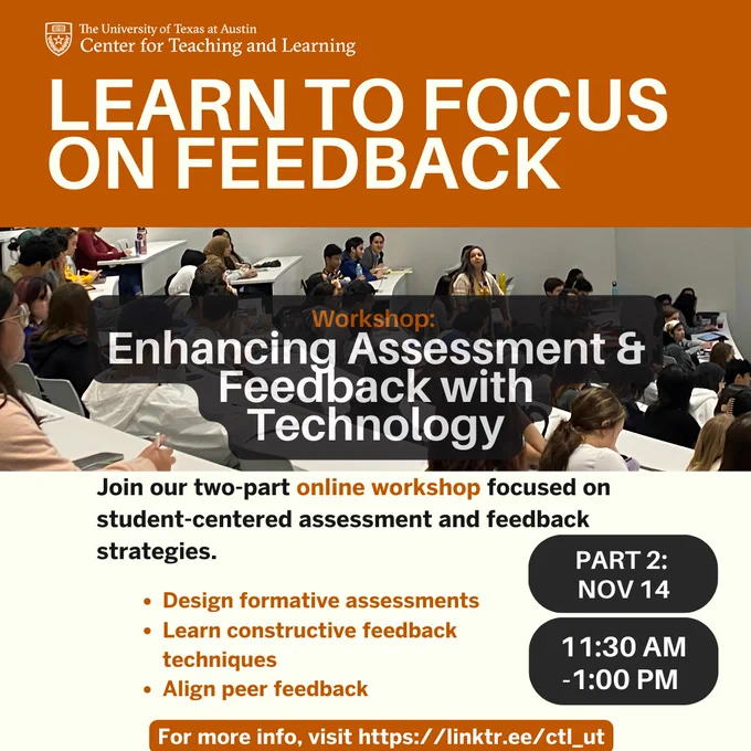 Flyer titled 'Learn to Focus on Feedback.' Details a two-part online workshop on enhancing assessment and feedback using technology, with a focus on student-centered strategies. Workshop highlights include designing formative assessments, learning constructive feedback techniques, and aligning peer feedback. Part 2 scheduled for November 14, 11:30 AM - 1:00 PM. For more info, visit https://linktr.ee/ctl_ut.