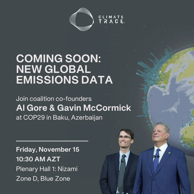 A promotional graphic for Climate TRACE featuring a dark background with a partial image of Earth on the right side. At the top is the Climate TRACE logo. Large text reads "COMING SOON: NEW GLOBAL EMISSIONS DATA." Below, it invites viewers to "Join coalition co-founders Al Gore & Gavin McCormick at COP29 in Baku, Azerbaijan." Event details are listed: "Friday, November 15, 10:30 AM AZT, Plenary Hall 1: Nizami, Zone D, Blue Zone." At the bottom right, Al Gore and Gavin McCormick are shown standing together, both wearing suits.