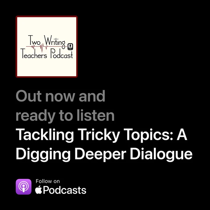 Promo Image for the Newest Two Writing Teachers Podcast: Tackling Tricky Topics.