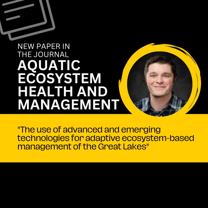 On a black background, the text reads, "New Paper in the journal Aquatic Ecosystem Health and Management." To the right, there's a photo of Hayden Henderson. Underneath on a yellow background, it reads, "The use of advanced and emerging technologies for adaptive ecosystem-based management of the Great Lakes."