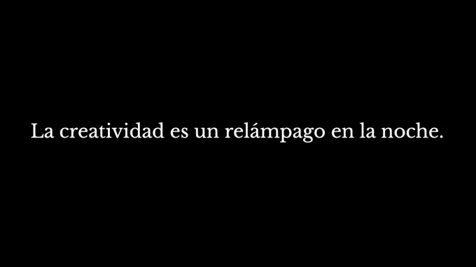 «La creatividad es un relámpago en la noche.»