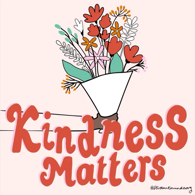 The image shows a drawing of a hand holding a bouquet of flowers which are red, orange and pink. In front of that drawing is red text which reads: Kindness matters. In the bottom right corner in a handwritten font it says @StudentMindsOrg