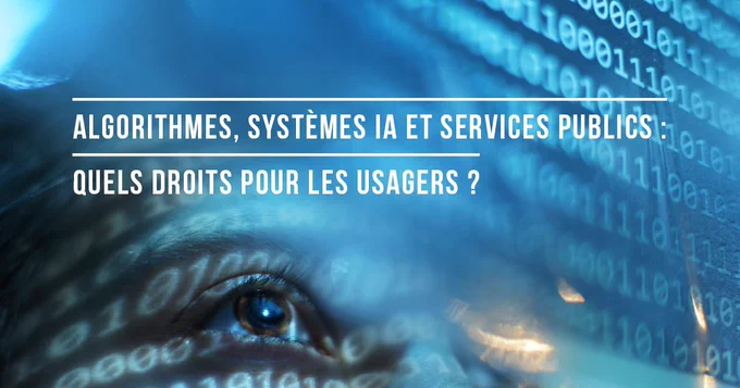 Algorithmes, systèmes IA et services publics : quels droits pour les usagers ?