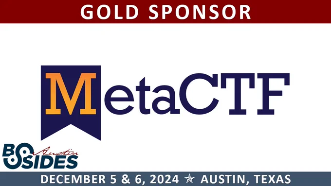 Thank you to BSides Austin gold sponsor MetaCTF!
Event dates: December 5-6, 2024
https://bsidesaustin.com