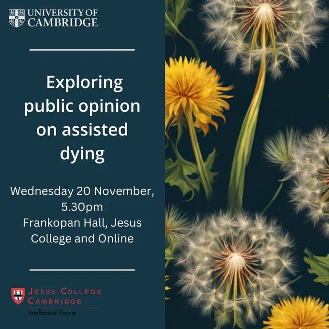 Advertisement for a University of Cambridge event on public opinion on assisted dying, scheduled for November 20th at 5:30 PM at Frankopan Hall, Jesus College. The background features dandelion heads. Event also available online.