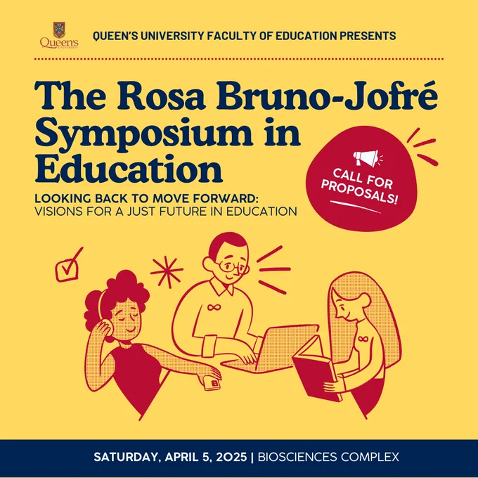Graphic poster for the Rosa Bruno-Jofré Symposium in Education, organized by Queen’s University Faculty of Education. The poster features three characters in discussion, with the symposium theme, "Looking Back to Move Forward: Visions for a Just Future in Education," and a red circular "Call for Proposals" icon. The event is scheduled for Saturday, April 5, 2025, at the Biosciences Complex.