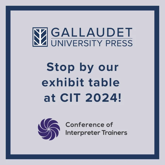After the Gallaudet University Press Logo, the first part reads "Gallaudet University Press." Then, the second part reads "Stop by our exhibit table at CIT 2024!" And after the CIT logo, the final part reads "Conference of Interpreter Trainers."