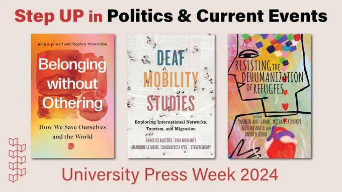 Step Up in Politics & Current Events, University Press Week 2024

Displaying covers of 3 books: Belonging without Othering, Deaf Mobility Studies, and Resisting the Dehumanization of Refugees