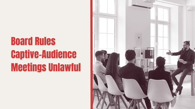 Red text over a white background reads, "Board Rules Captive-Audience Meetings Unlawful." Next to the text is a photo of five employees seated listening to their boss give a presentation.