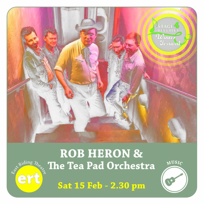 Photo of Rob Heron & The Tea Pad Orchestra stood in a stairwell. Over the top of the photo, there's a Stage4Beverley logo, an East Riding Theatre logo and a symbol showing that this is one of our live music events. There is also text which says "Rob Heron & The Tea Pad Orchestra, Saturday 15th Feb, 2.30pm". 