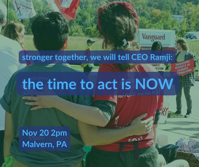 A graphic with a photo of two people with their backs to the camera and their arms around each other, facing a crowd of other people and a sign that says Vanguard. Over the photo is the text “stronger together, we will tell CEO Ramji: the time to act is NOW November 20th 2:00pm Malvern, PA”  Photo by Cheng-Yen Wu