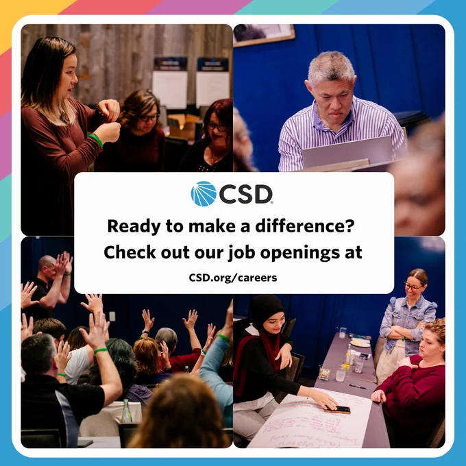 Four photos are divided in the graphic of the following, three women involved in a discussion, a man focused as he works on his laptop, a group of people sitting and applauding, and three women in discussion with a enlarged paper on the table with writing on it. Centered is a white rectangle with the CSD Logo in it and the text: "Ready to make a difference? Check out our job openings at CSD.org/careers" The border is mostly blue and some hints of yellow, red-orange, pink and teal on the top right corner.