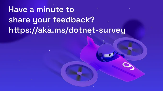 Have a minute to share your feedback?
https://aka.ms/dotnet-survey