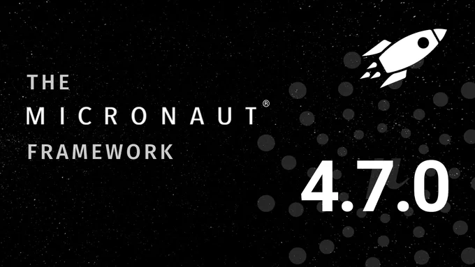 Micronaut Framework 4.7.0